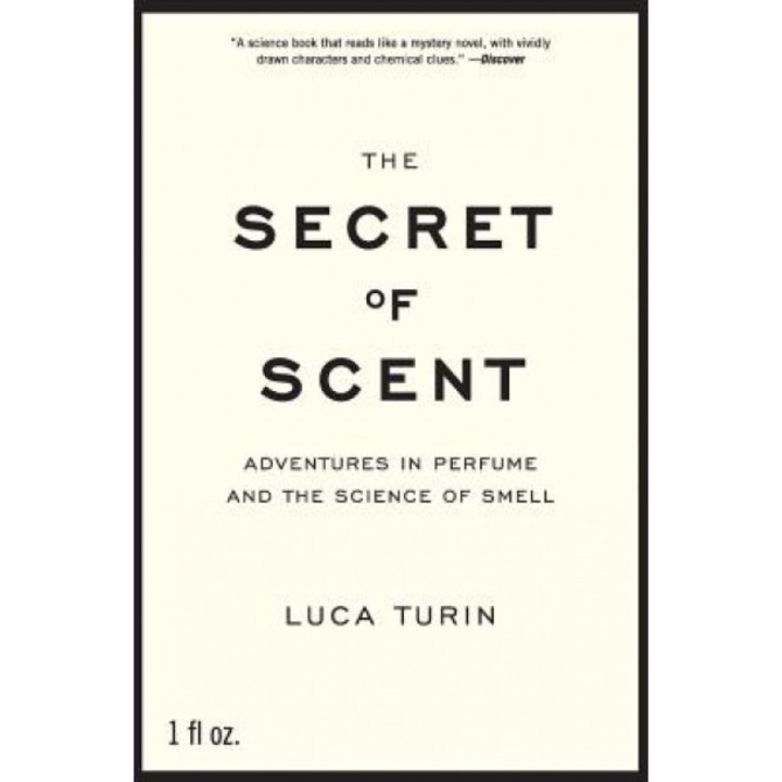 The Secret of Scent: Adventures in Perfume and the Science of Smell, Luca Turin (Author)