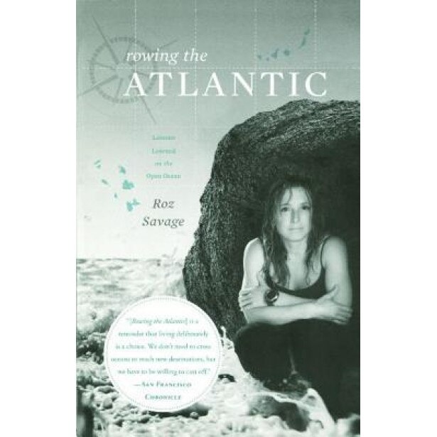 Rowing the Atlantic: Lessons Learned on the Open Ocean, Roz Savage (Author)
