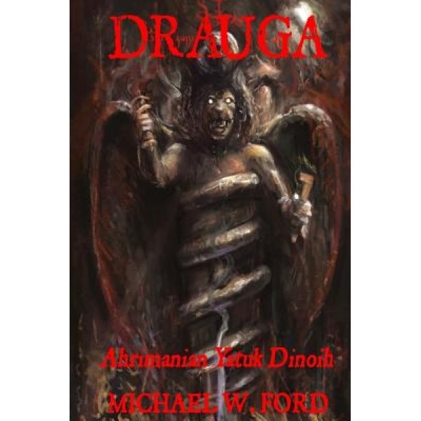 Drauga: Ahrimanian Yatuk Dinoih, Michael W. Ford (Author)