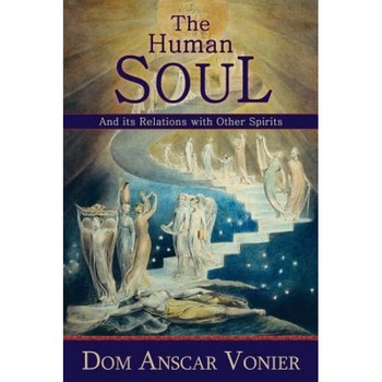 The Human Soul and Its Relations with Other Spirits, Dom Anscar Vonier (Author) The Human Soul and Its Relations with Other Spirits, Dom Anscar Vonier (Author)