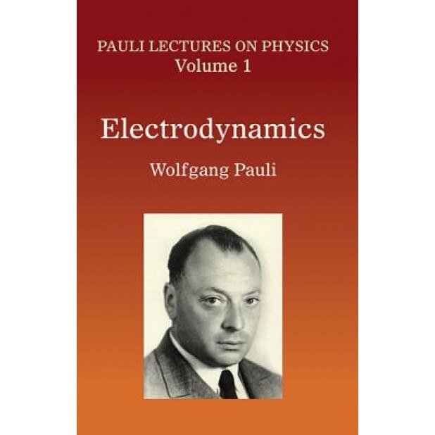 Electrodynamics: Volume 1 of Pauli Lectures on Physics, Wolfgang Pauli (Author)