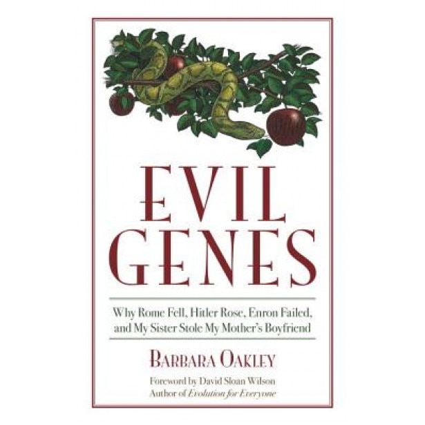 Evil Genes: Why Rome Fell, Hitler Rose, Enron Failed, and My Sister Stole My Mother's Boyfriend, Barbara Oakley