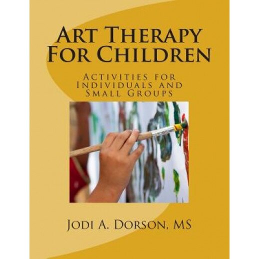 Art Therapy for Children: Activities for Individuals and Small Groups - Jodi a. Dorson MS (Author)