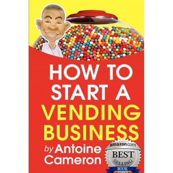 How to Start a Vending Business - Antoine Cameron (Author)