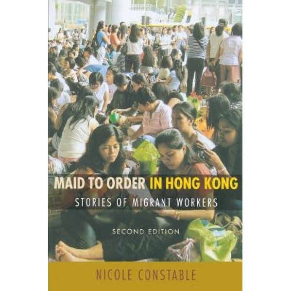 Maid to Order in Hong Kong: Stories of Migrant Workers, Nicole Constable