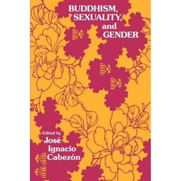 Buddhism Sexuality Gendr, Jose Ignacio Cabezon (Editor)