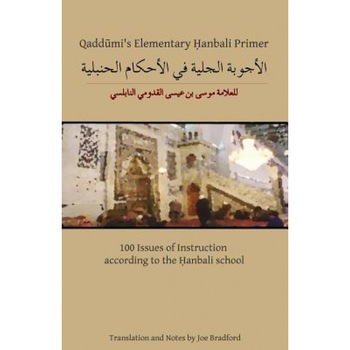 Qaddumi's Elementary Hanbali Primer: 100 Issues of Instruction According to the Hanbali School, Joe W. Bradford (Author) Qaddumi's Elementary Hanbali Primer: 100 Issues of Instruction According to the Hanbali School, Joe W. Bradford (Author)