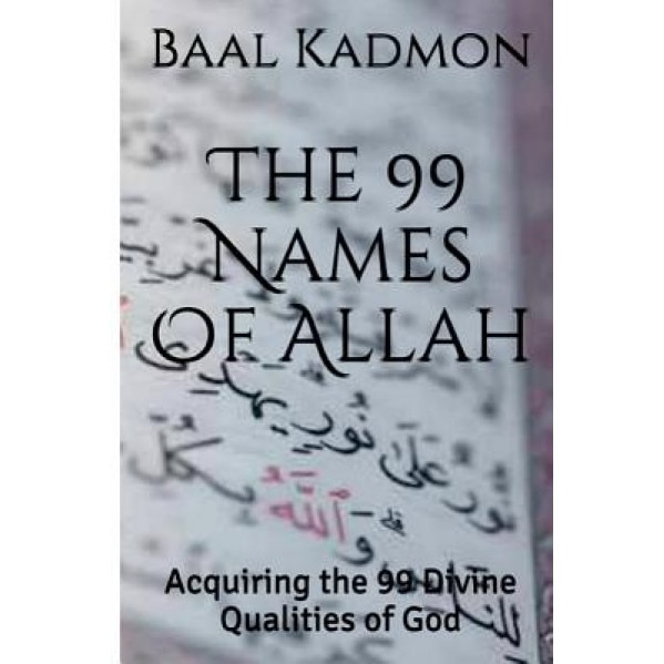 The 99 Names of Allah: Acquiring the 99 Divine Qualities of God, Baal Kadmon (Author)