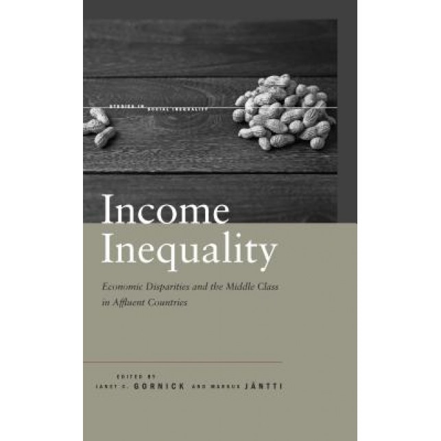Income Inequality: Economic Disparities and the Middle Class in Affluent Countries, Janet Gornick (Editor)