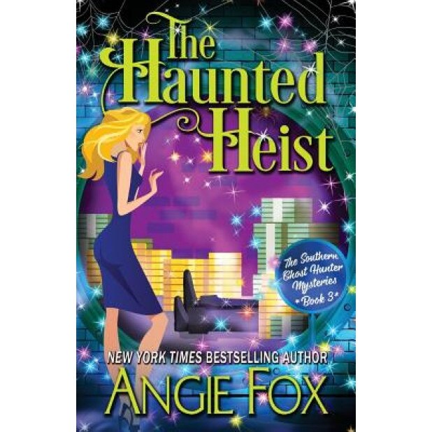 The Haunted Heist, Angie Fox (Author)
