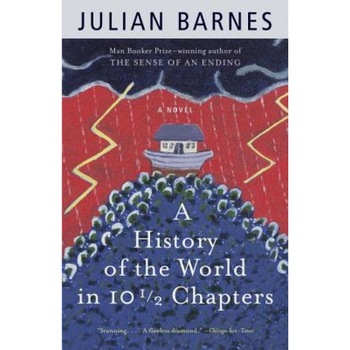 A History of the World in 10 1/2 Chapters, Julian Barnes A History of the World in 10 1/2 Chapters, Julian Barnes
