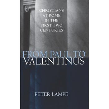 From Paul to Valentinus: Christians at Rome in the First Two Centuries, Peter Lampe (Author) From Paul to Valentinus: Christians at Rome in the First Two Centuries, Peter Lampe (Author)
