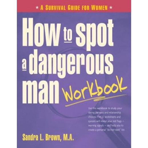 How to Spot a Dangerous Man Workbook: A Survival Guide for Women, Sandra L. Brown