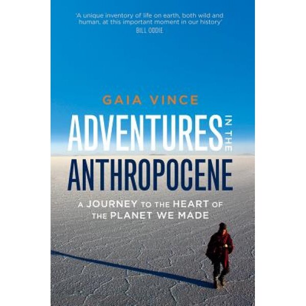 Adventures in the Anthropocene: A Journey to the Heart of the Planet We Made, Gaia Vince (Author)