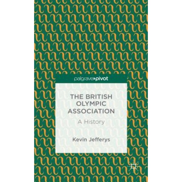 The British Olympic Association: A History, Kevin Jefferys (Author)