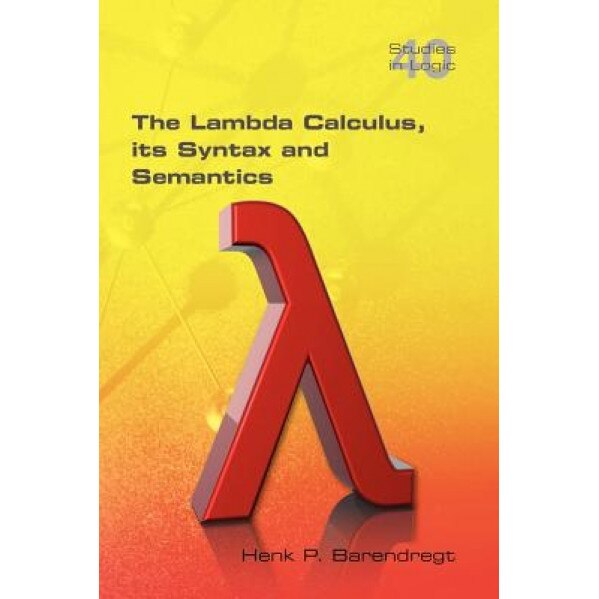 The Lambda Calculus. Its Syntax and Semantics, Henk Barendregt (Author)