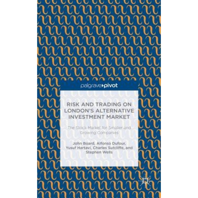 Risk and Trading on London's Alternative Investment Market: The Stock Market for Smaller and Growing Companies, John Board (Author)