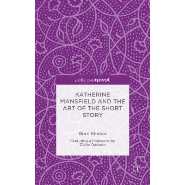 Katherine Mansfield and the Art of the Short Story, Gerri Kimber (Author)