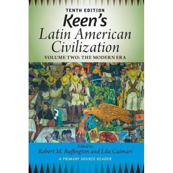 Keen's Latin American Civilization, Volume 2: A Primary Source Reader, Volume Two: The Modern Era, Robert Buffington (Author)