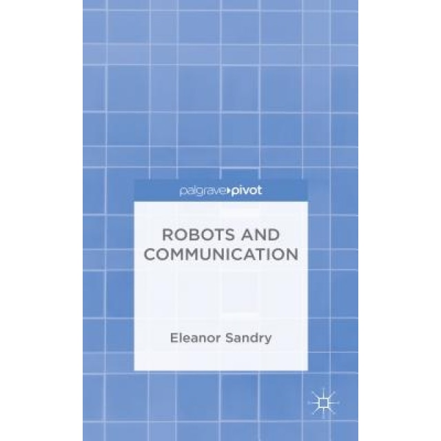 Robots and Communication, Eleanor Sandry (Author)