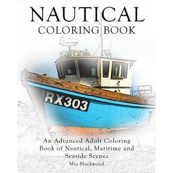 Nautical Coloring Book: An Advanced Adult Coloring Book of Nautical, Maritime and Seaside Scenes, Mia Blackwood (Author) Nautical Coloring Book: An Advanced Adult Coloring Book of Nautical, Maritime and Seaside Scenes, Mia Blackwood (Author)