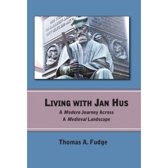 Living with Jan Hus, Thomas A. Fudge (Author)