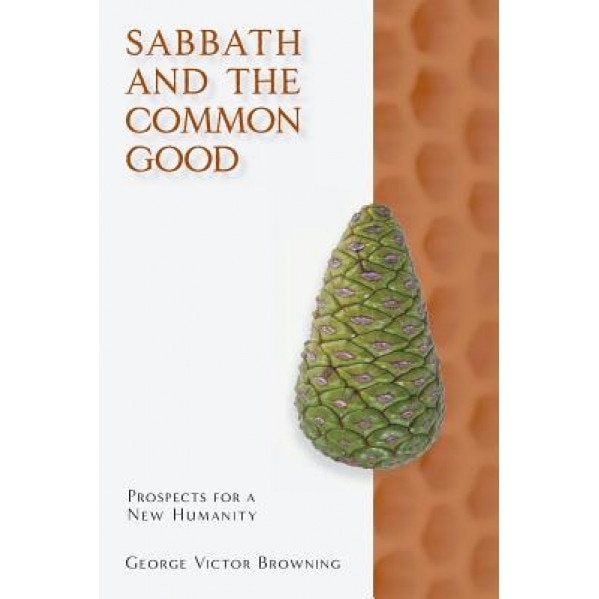 Sabbath and the Common Good, George Victor Browning (Author)
