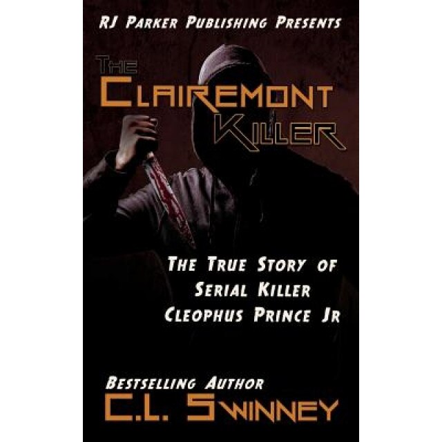 The Clairemont Killer: The True Story of Serial Killer Cleophus Prince, Jr., C. L. Swinney (Author)