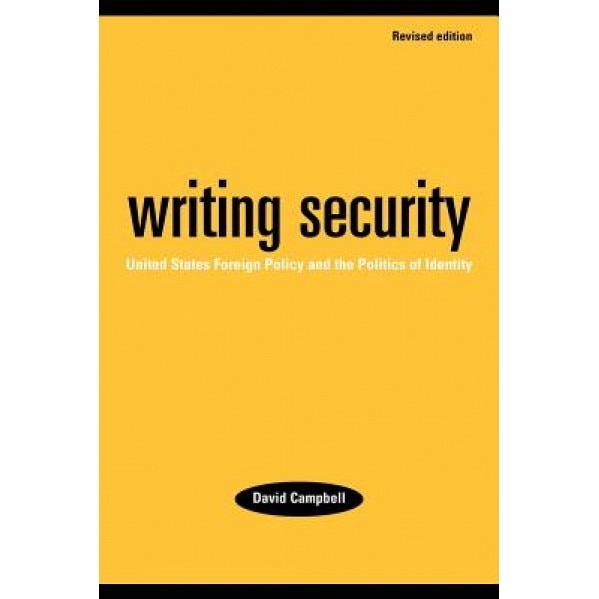 Writing Security: United States Foreign Policy and the Politics of Identity, David Campbell (Author)