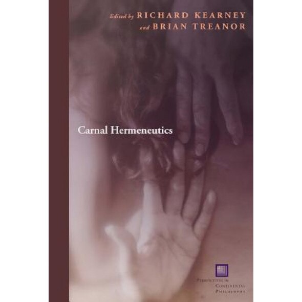 Carnal Hermeneutics, Richard Kearney (Editor)