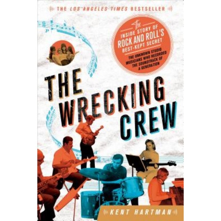 The Wrecking Crew: The Inside Story of Rock and Roll's Best-Kept Secret, Kent Hartman (Author)