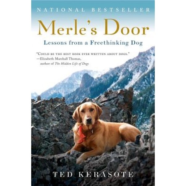 Merle's Door: Lessons from a Freethinking Dog, Ted Kerasote