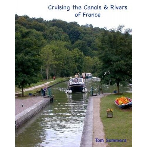Cruising the Canals & Rivers of France: A Guide to All Canals and Navigable Rivers in France., Tom Sommers (Author)