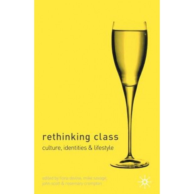 Rethinking Class: Cultures, Identities and Lifestyles, Fiona Devine (Editor)