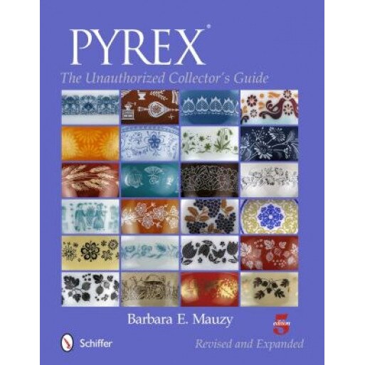 Pyrex: The Unauthorized Collector's Guide, Barbara E. Mauzy (Author)