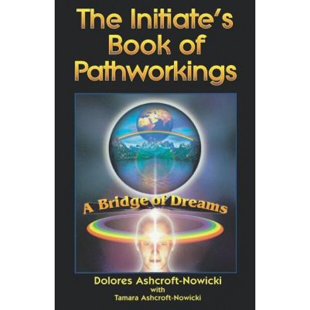 Initiate's Book of Pathworking: A Bridge of Dreams - Dolores Ashcroft-Nowicki, Tamara Ashcroft-Nowicki