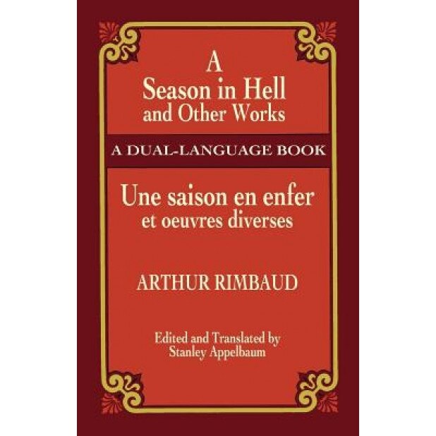 A Season in Hell and Other Works/Une Saison En Enfer Et Oeuvres Diverses, Arthur Rimbaud (Author)