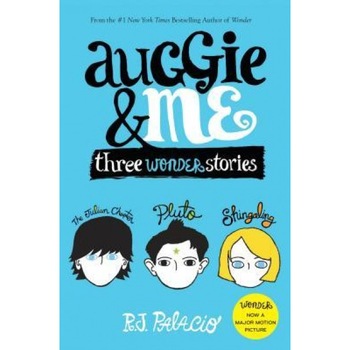Auggie & Me: Three Wonder Stories, R. J. Palacio (Author) Auggie & Me: Three Wonder Stories, R. J. Palacio (Author)