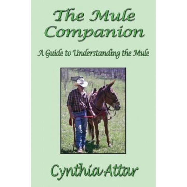 The Mule Companion: A Guide to Understanding the Mule, Cynthia Attar