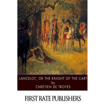 Lancelot, or the Knight of the Cart, Chretien De Troyes (Author) Lancelot, or the Knight of the Cart, Chretien De Troyes (Author)