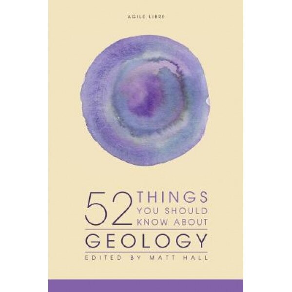 52 Things You Should Know about Geology, Matt Hall (Author)