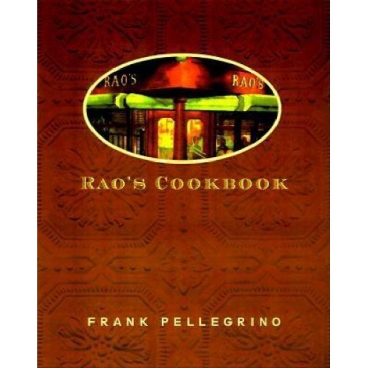 Rao's Cookbook: Over 100 Years of Italian Home Cooking, Frank Pellegrino