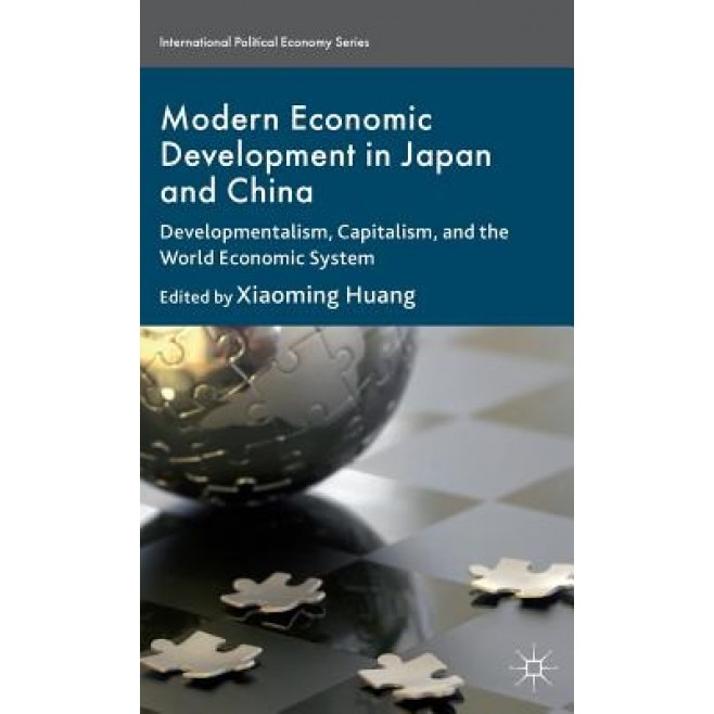 Modern Economic Development in Japan and China: Developmentalism, Capitalism, and the World Economic System, Xiaoming Huang (Editor)