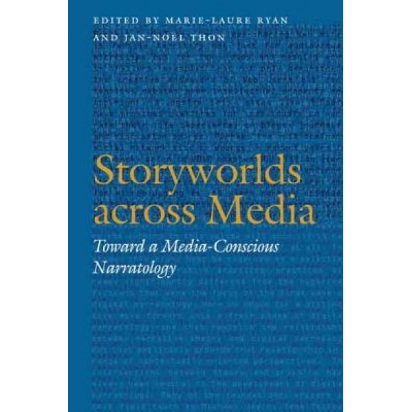 Storyworlds Across Media: Toward a Media-Conscious Narratology, Marie-Laure Ryan (Editor)