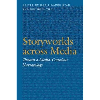 Storyworlds Across Media: Toward a Media-Conscious Narratology, Marie-Laure Ryan (Editor) Storyworlds Across Media: Toward a Media-Conscious Narratology, Marie-Laure Ryan (Editor)