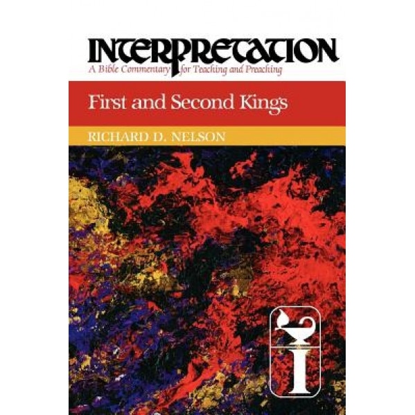 First and Second Kings: Interpretation: A Bible Commentary for Teaching and Preaching, Richard D. Nelson (Author)