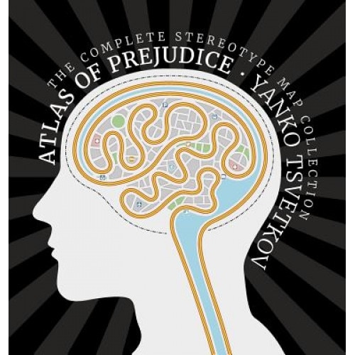 Atlas of Prejudice: The Complete Stereotype Map Collection, Yanko Tsvetkov (Author)