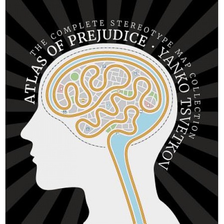 Atlas Of Prejudice The Complete Stereotype Map Collection Yanko Tsvetkov Author Emag Ro
