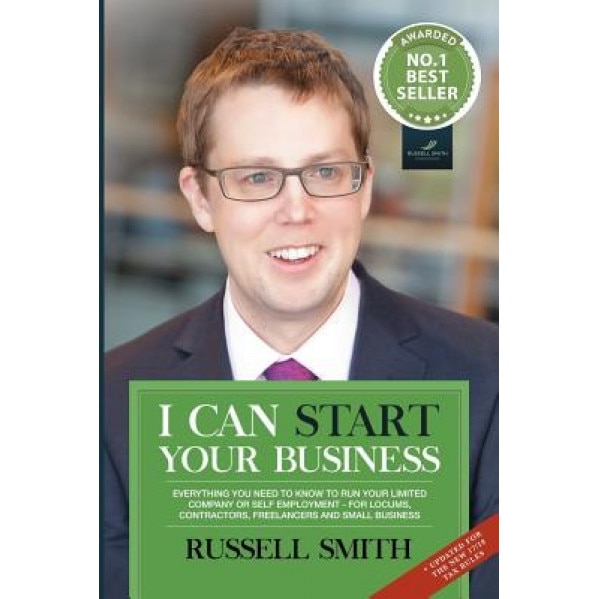 I Can Start Your Business: Everything You Need to Know to Run Your Limited Company or Self Employment - For Locums, Contractors, Freelancers and - Russell Smith (Author)