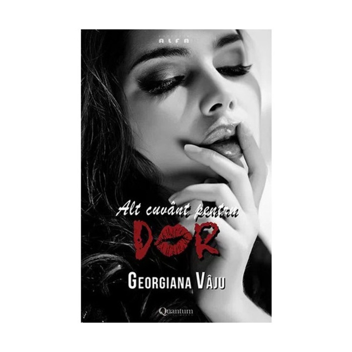 Alt cuvant pentru dor /-/ vol. 2 al seriei Nu te impiedica de mine, te implor! - Georgiana Vaju